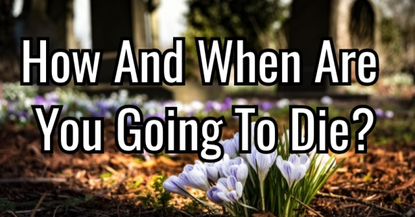 How And When Are You Going To Die?