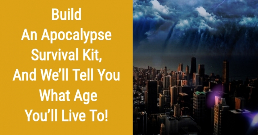 Build An Apocalypse Survival Kit, And We’ll Tell You What Age You’ll Live To!