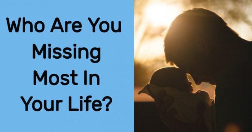 Who Are You Missing Most In Your Life?