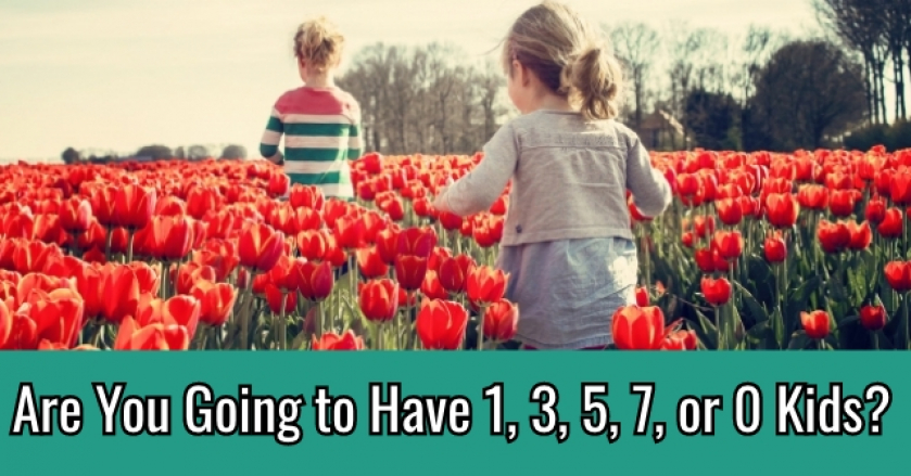 Are You Going to Have 1, 3, 5, 7, or 0 Kids?