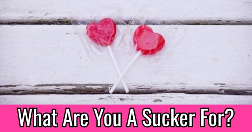 What Are You A Sucker For?
