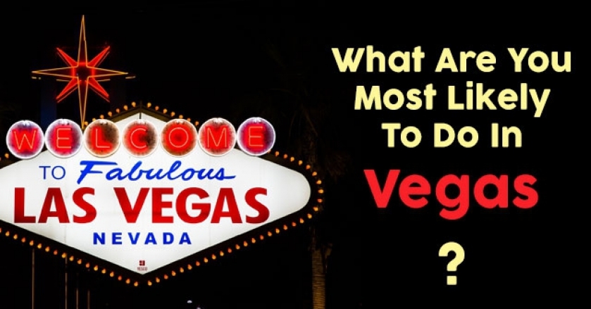 What Are You Most Likely To Do In Vegas? - GetFunWith