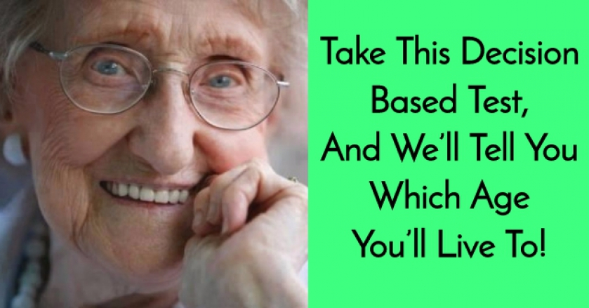 Take This Decision Based Test, And We’ll Tell You Which Age You’ll Live To!