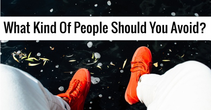 What Kind Of People Should You Avoid?