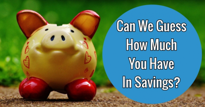 Can We Guess How Much You Have In Savings?