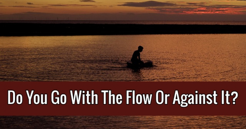 Do You Go With The Flow Or Against It?