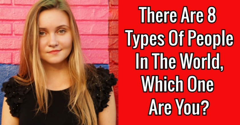 There Are 8 Types Of People In The World, Which One Are You?