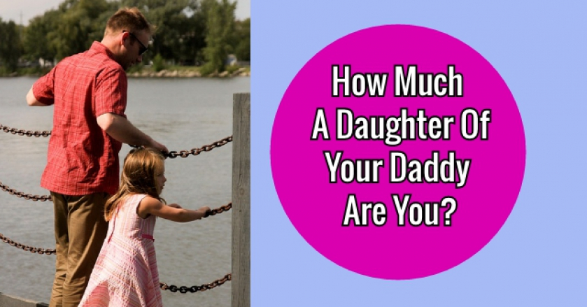 How Much A Daughter Of Your Daddy Are You?