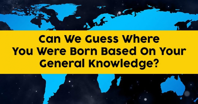 Can We Guess Where You Were Born Based On Your General Knowledge?
