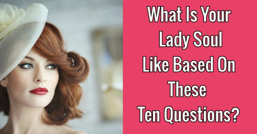 What Is Your Lady Soul Like Based On These Ten Questions?