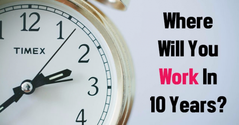Where Will You Work In 10 Years?