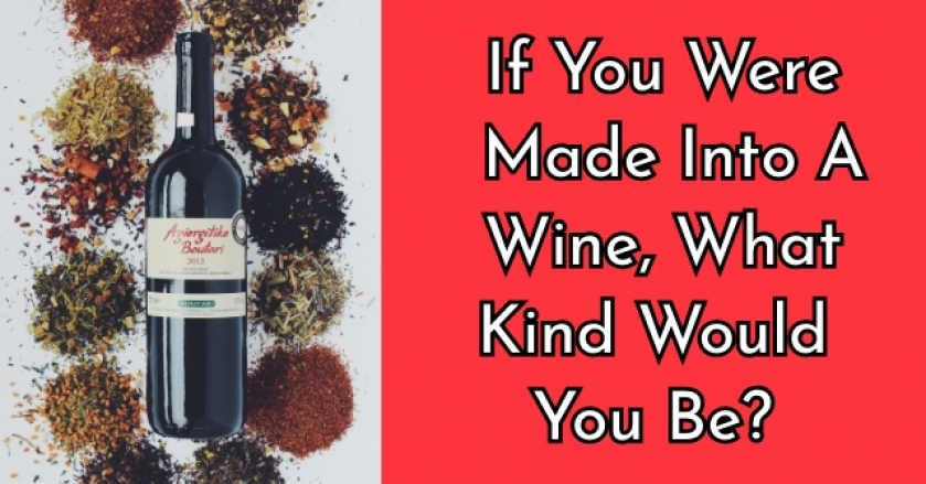 If You Were Made Into A Wine, What Kind Would You Be?