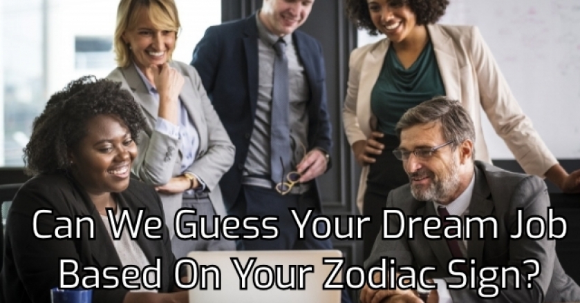 Can We Guess Your Dream Job Based On Your Zodiac Sign?