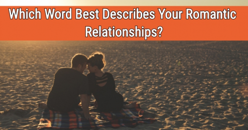 Which Word Best Describes Your Romantic Relationships?