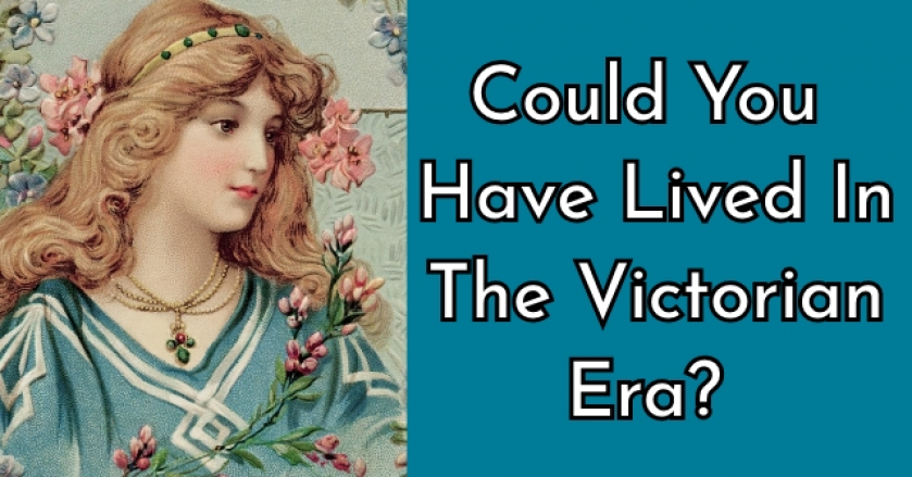 Could You Have Lived In The Victorian Era?