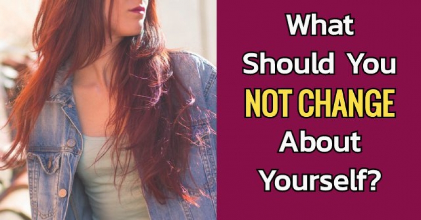 What Should You Not Change About Yourself?