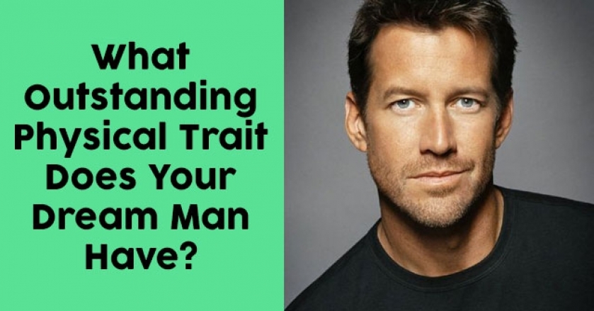 What Outstanding Physical Trait Does Your Dream Man Have?