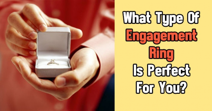 What Type Of Engagement Ring Is Perfect For You?