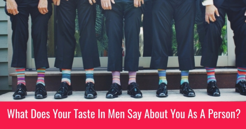 What Does Your Taste In Men Say About You As A Person?