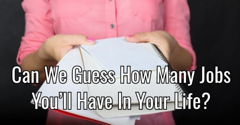 Can We Guess How Many Jobs You’ll Have In Your Life?