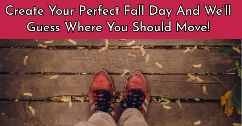 Create Your Perfect Fall Day And We’ll Guess Where You Should Move!