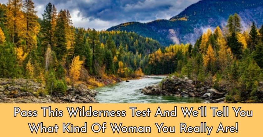 Pass This Wilderness Test And We’ll Tell You What Kind Of Woman You Really Are!