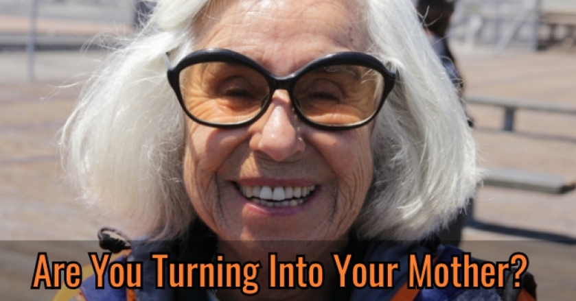 Are You Turning Into Your Mother?