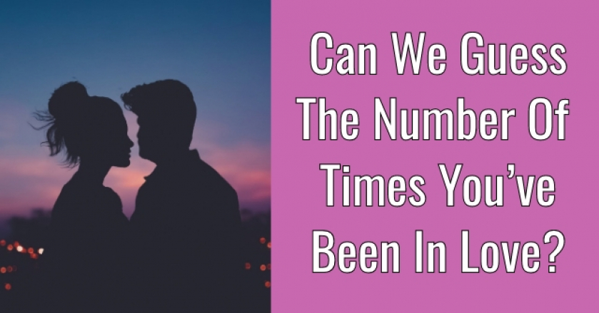 Can We Guess The Number Of Times You’ve Been In Love?
