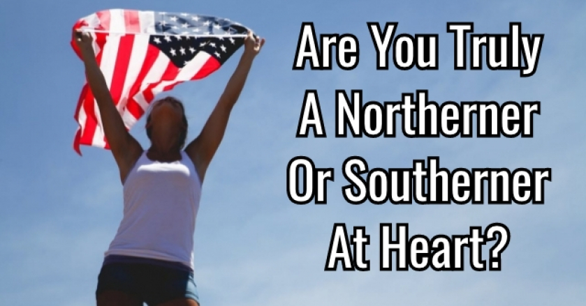 Are You Truly A Northerner Or Southerner At Heart?