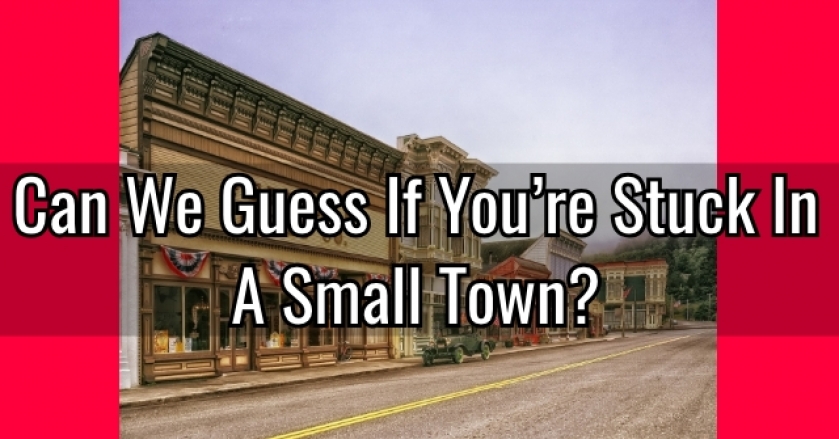 Can We Guess If You're Stuck In A Small Town?