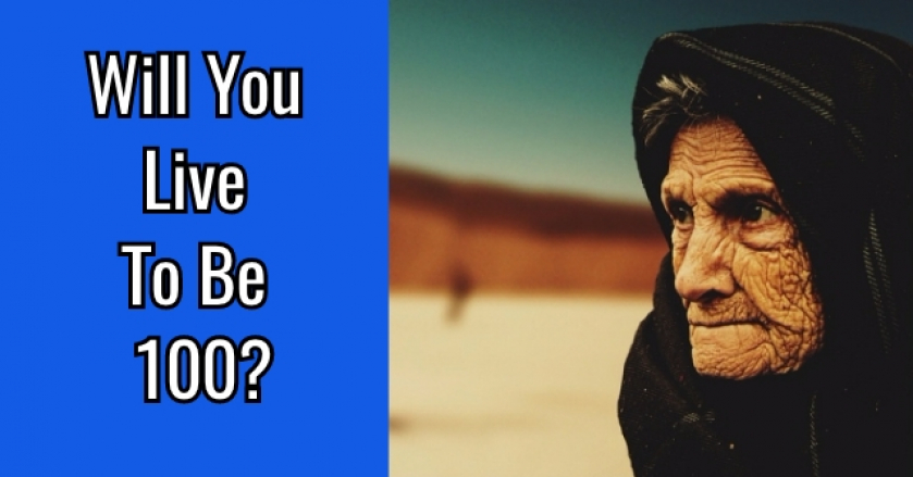 Will You Live To Be 100?