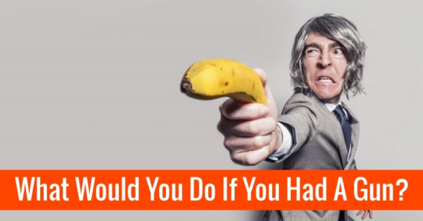 What Would You Do If You Had A Gun?