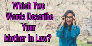 Which Two Words Describe Your Mother In Law?