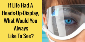If Life Had A Heads-Up-Display, What Would You Always Like To See?
