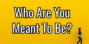 Who Are You Meant To Be?