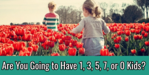 Are You Going to Have 1, 3, 5, 7, or 0 Kids?