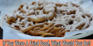 If You Were A Fried Food, What Would You Be?