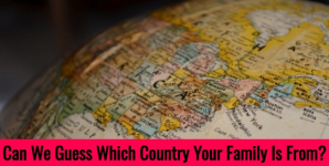 Can We Guess Which Country Your Family Is From?