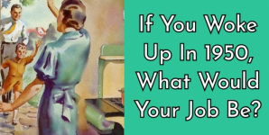 If You Woke Up In 1950, What Would Your Job Be?