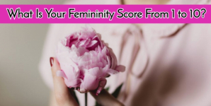 What Is Your Femininity Score From 1 To 10?