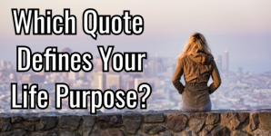 Which Quote Defines Your Life Purpose?