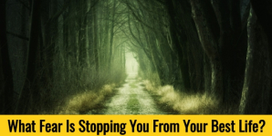 What Fear Is Stopping You From Your Best Life?