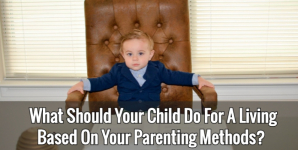 What Should Your Child Do For A Living Based On Your Parenting Methods?