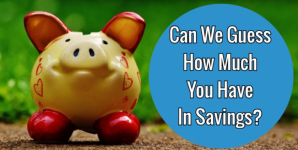 Can We Guess How Much You Have In Savings?