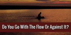 Do You Go With The Flow Or Against It?