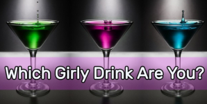 Which Girly Drink Are You?
