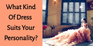 What Kind Of Dress Suits Your Personality?