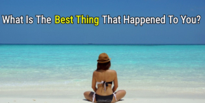 What Is The Best Thing That Happened To You?