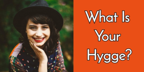 What Is Your Hygge?