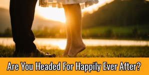 Are You Headed For Happily Ever After?